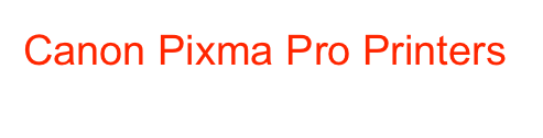 Canon Pixma Pro Printers